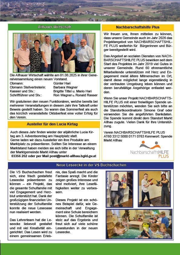 Die Allhauer Wirtschaft wählte am 01.08.2025 in ihrer Generalversammlung einen neuen Vorstand. Die neuen Vorstandsmitglieder sind Gunter Han, Barbara Wagner und Ron Wagner und Ronald Rasser. Der Lucia Kirtag-Veranstaltung ist am 3. Adventssonntag auf dem Hauptplatz geplant. Das VS Buchschachen-Projekt, unterstützt von der Gemeinde, stellt neue Bücherregale vor, um Kinder zu motivieren.