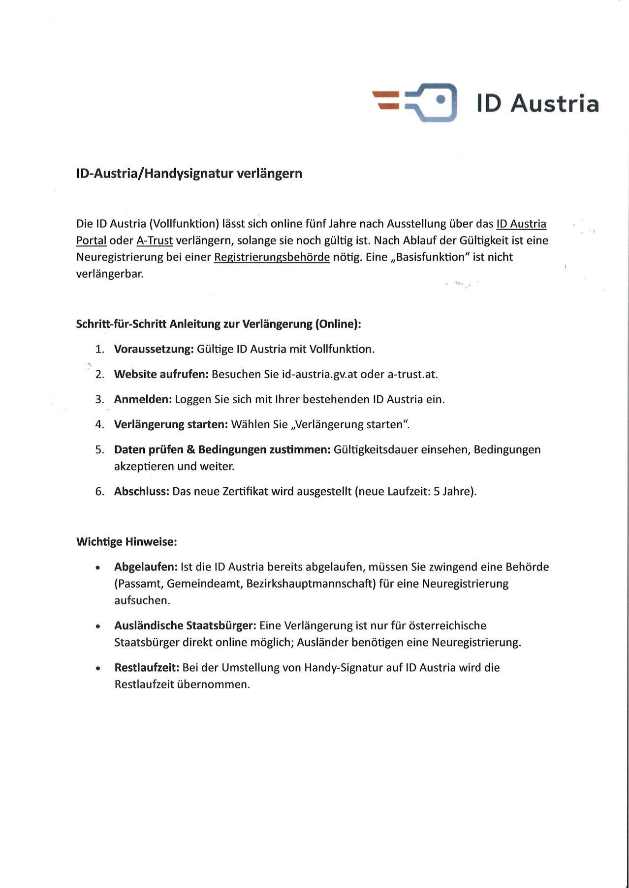 Die ID Austria (Vollfunktion) lässt sich online fünf Jahre nach Ausstellung über das ID Austria Portal oder A-Trust verlängern, solange sie noch gültig ist. Nach Ablauf der Gültigkeit ist eine Neuregistrierung bei einer Registrierungsbehörde nötig. Eine "Basisfunktion" ist nicht verlängerbar.
