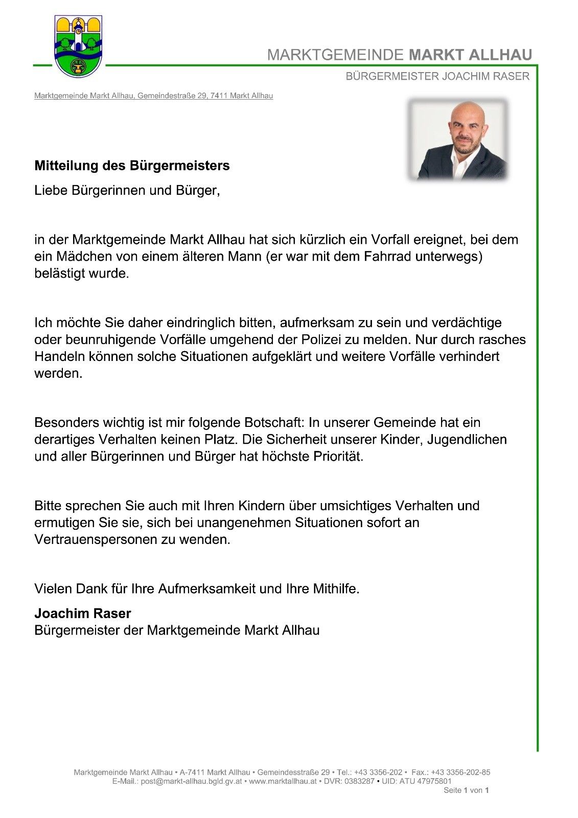 Liebe Bürgerinnen und Bürger, in der Marktgemeinde Mark Allhau hat sich kürzlich ein Vorfall ereignet, bei dem ein Mädchen von einem älteren Mann (er war mit dem Fahrrad unterwegs) belästigt wurde. Der Bürgermeister bittet dringend um Wachsamkeit und ermutigt, verdächtige oder beunruhigende Vorfälle umgehend der Polizei zu melden.