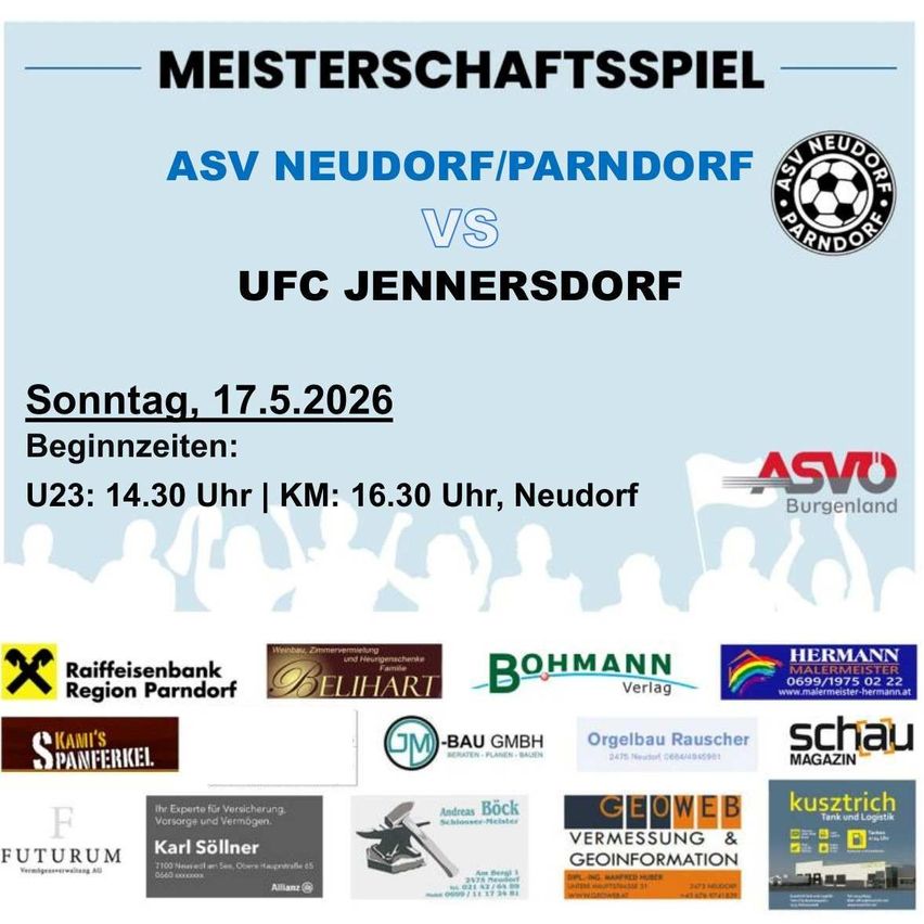 Meisterschaftsspiel: ASV Neudorf/Parndorf gegen UFC Jennersdorf am Sonntag, 17. Mai 2026. U23 beginnt um 14:30, KM um 16:30 in Neudorf, Burgenland. Sponsoren und Partner aufgeführt.
