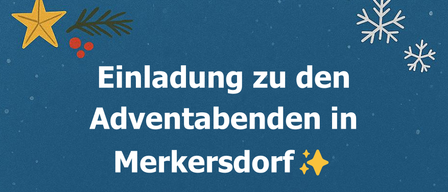 Ein blauer Hintergrund mit Schneeflocken und einem gelben Stern. Der Text lautet 'Einladung zu den Adventabenden in Merkersdorf'.
