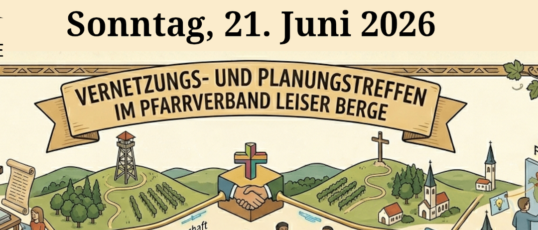 Ein Plakat mit einer Karte zeigt den Pfarrverband Leiser Berge. Es beinhaltet einen Zeitplan für Sonntag, 21. Juni 2026, um 16:30 Uhr. Aktivitäten umfassen das Teilen von Wegen, Gemeinschaftsleben und Vernetzung am Tisch.