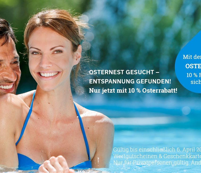 Eine lächelnde Frau und ein Mann sind in einem Pool. Die Werbung lautet: 'Ostern gesucht - Entspannung gefunden! Nur jetzt mit 10% Osterrabatt! Gültig bis einschließlich 6. April. Wertgutscheine & Geschenke. Nur für Privatpersonen gültig.'