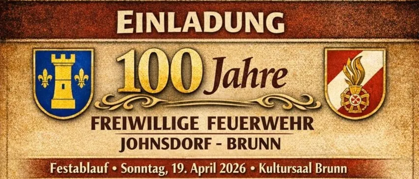 Plakat für die 100-Jahr-Feier der Freiwilligen Feuerwehr Johnsdorf-Brunn. Veranstaltung umfasst Ankunft der Feuerwehr, Parade, Rede und Musik mit Hatzendorf Musikkapelle. Datum: 19. April 2026, im Kultursaal Brunn.