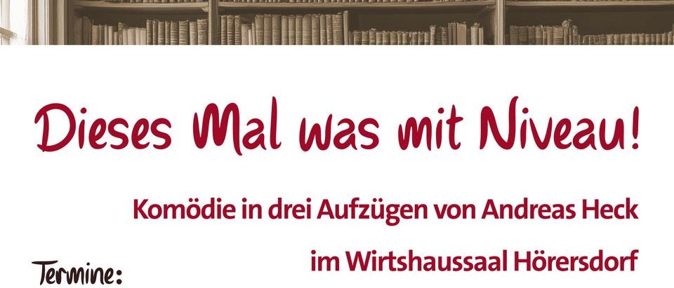 Komödie von Andreas Heck, 'Dieses Mal was mit Niveau!', in drei Akten. Aufführungstermine: 10., 17., 16., 17. und 18. Mai 2025. Karten ab 22.4.2025 oder Abendkasse. Erwachsene: 12€, Kinder: 6€.