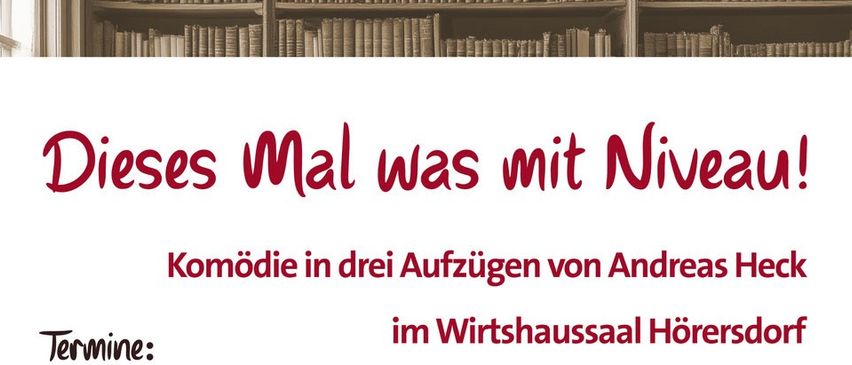 Komödie von Andreas Heck, 'Dieses Mal was mit Niveau!', in drei Akten. Aufführungstermine: 10., 17., 16., 17. und 18. Mai 2025. Karten ab 22.4.2025 oder Abendkasse. Erwachsene: 12€, Kinder: 6€.