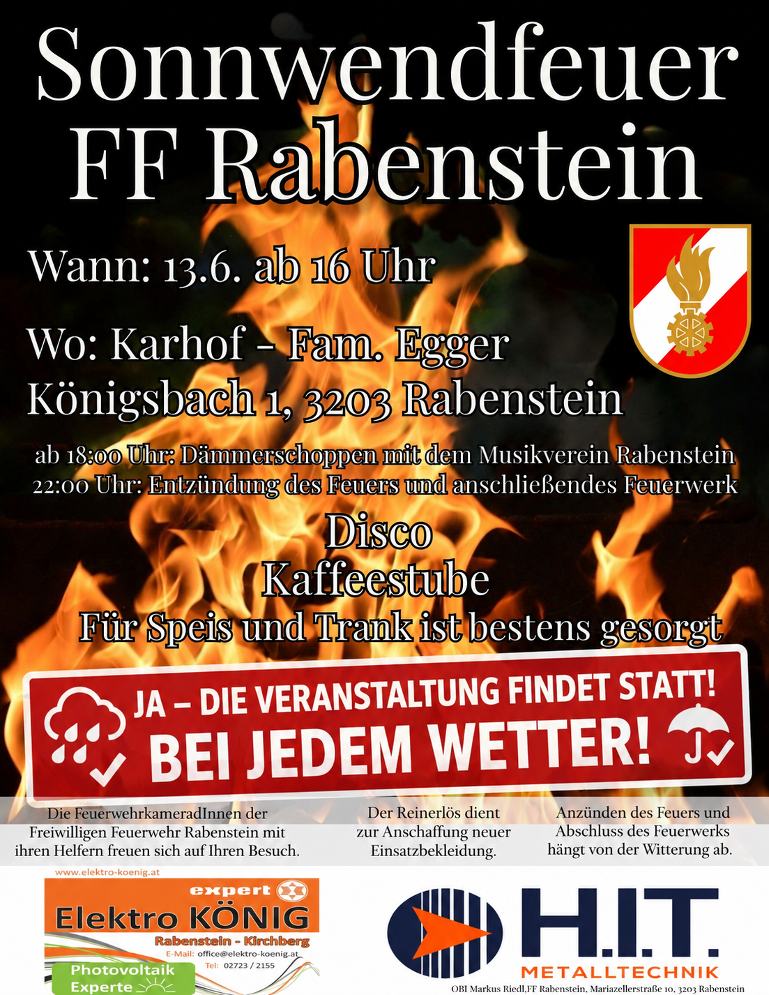 FF Rabenstein-Veranstaltungsplakat mit Feuer, das die Veranstaltung am 13. Juni ab 16 Uhr ankündigt. Ort in Karhof-Fam Egger, Königsbach 1, 3203 Rabenstein. Zeitplan umfasst Dämmerschoppen um 18:00 Uhr, Entzünden des Feuers und anschließendes Feuerwerk um 22:00 Uhr. Disco und Kaffeeecke vorhanden. Die Veranstaltung findet bei jedem Wetter statt.