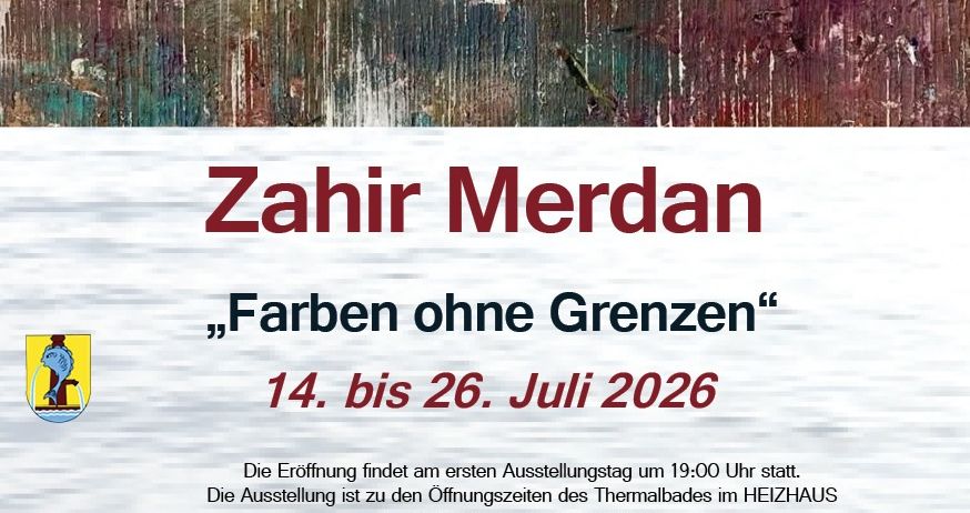 Plakat für Zahir Merdans Kunstausstellung 'Farben ohne Grenzen' vom 14. bis 26. Juli 2026. Die Eröffnung findet am ersten Ausstellungstag um 19:00 Uhr statt. Die Ausstellung ist frei zugänglich.