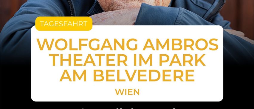 Eine Werbung mit einem älteren Mann namens Wolfgang Ambros. Der Text lädt zum Wolfgang Ambros Theater im Park am Belvedere in Wien ein.