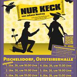 Ein Plakat für das Stück Nur KECK von Johann Nestroy. Das Plakat zeigt Silhouetten eines Mannes, der heiratet und einer Frau. Es enthält Termine und Zeiten für Aufführungen in Pischelsdorf, Osteierhalle.