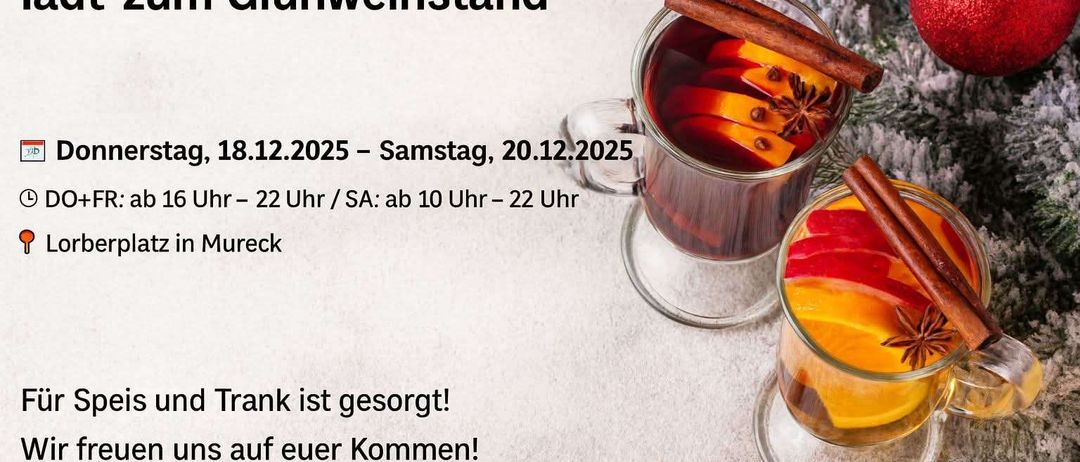 Aktion für Mureck Glühweinstand. Termine: 18.12.2025 bis 20.12.2025. Geöffnet von 5 Uhr bis 10 Uhr, ab Samstag 10 Uhr bis 22 Uhr. Zwei Gläser Glühwein inklusive.