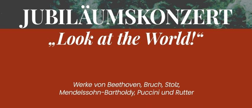 Jubiläumskonzert 'Look at the World!' mit Werken von Beethoven, Bruch, Stolz, Mendelssohn-Bartholdy, Puccini und Rutter. Datum: Sonntag, 9. November 2025 um 16:00. Ort: Pfarrkirche Gnas. Ticketpreise: EUR 25,00, EUR 30,00. Sonderpreise für Studenten, Kinder und mehr.