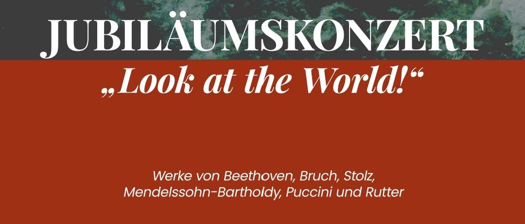 Jubiläumskonzert 'Look at the World!' mit Werken von Beethoven, Bruch, Stolz, Mendelssohn-Bartholdy, Puccini und Rutter. Datum: Sonntag, 9. November 2025 um 16:00. Ort: Pfarrkirche Gnas. Ticketpreise: EUR 25,00, EUR 30,00. Sonderpreise für Studenten, Kinder und mehr.