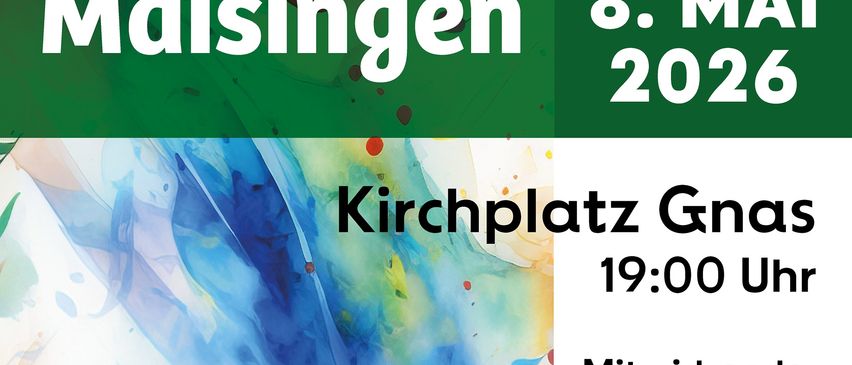 Ein Einladungsposter für einen Chorkonzert in Maisingen am 8. Mai 2026, mit verschiedenen Chören, darunter Volksschule, Mittelschule und Singkreis Baungarten, und Singkreis Raning.