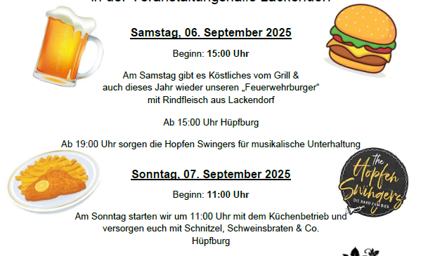 Einladung zum Feuerwehrfest Lackendorf am 06. und 07. September 2025. Samstag, 06. September 2025 beginnt um 15:00 Uhr. Grillen ab 15:00 Uhr mit musikalischer Unterhaltung ab 19:00 Uhr. Sonntag, 07. September 2025 beginnt um 11:00 Uhr mit Küchenbetrieb und endet um 14:00 Uhr. Die Mitglieder freuen sich auf Ihren Besuch. Wir bitten um Spenden.