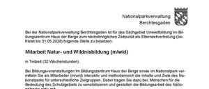 Arbeit Natur- und Wildnisbildung (m/w/d) in Teilzeit (32 Wochenstunden). Bildungsveranstaltungen im Bildungszentrum Haus der Berge sowie im Nationalpark ver-mitteln Sie als Mitarbeiter/in (m/w/d) interaktiv und methodenreich die Inhalte und Ziele des Na-tionalparks für unterschiedliche Zielgruppen. Dabei tragen Sie dazu bei, Menschen für die Bedeutung des Schutzgebietes zu sensibilisieren und gestalten die Bildungsarbeit des Nationalparks aktiv mit.