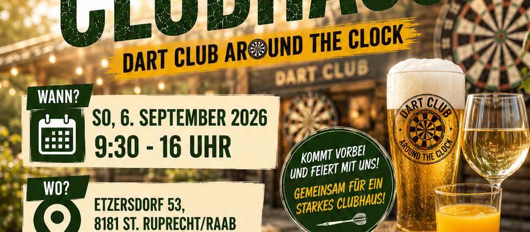 Ein Plakat für die Eröffnung eines Dart Clubs Around the Clock. Das Event findet am 6. September 2026 von 9:30 Uhr bis 16:00 Uhr statt. Der Ort ist Ettersdof 53, 8181 St. Ruprecht/Raab. Das Poster zeigt ein Dartboard, ein Glas Bier und ein Glas Orangensaft.