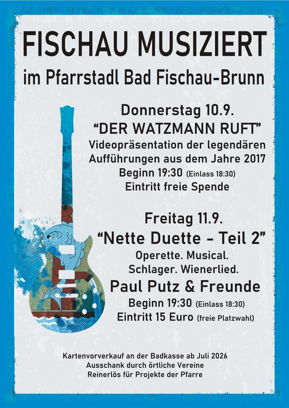Plakat für zwei Veranstaltungen im Pfarrstadl Bad Fischau-Brunn. Donnerstag, 10. September: 'Der Watzmann Ruft' Videopräsentation der legendären Aufführungen aus dem Jahr 2017, Beginn 19:30, freier Eintritt. Freitag, 11. September: 'Nette Duette Teil 2' von Paul Putz & Freunde, Beginn 19:30, Eintritt 15 Euro.