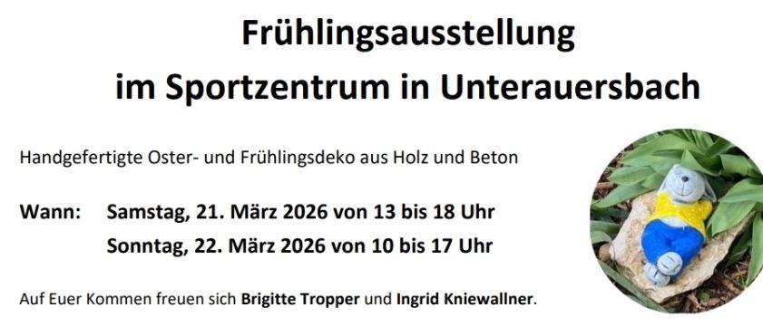 Frühlingsausstellung im Sportzentrum in Unterauersbach. Samstag, 21. März 2026 von 13 bis 18 Uhr. Sonntag, 22. März 2026 von 10 bis 17 Uhr. Gefertigte Oster- und Frühlingsdeko aus Holz und Beton.