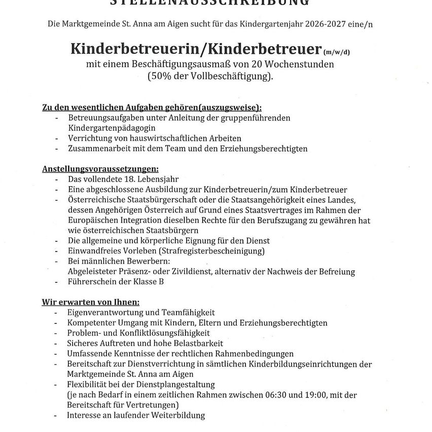 Die Marktgemeinde St. Anna am Aigen sucht für das Kindergartenjahr 2026-2027 eine/n Kinderbetreueurin/Kinderbetreuer. Zu den wesentlichen Aufgaben gehören Betreuungsaufgaben, Hauswirtschaft und Teamarbeit. Voraussetzungen sind Alter, Qualifikationen und Führerschein. Erwartete Fähigkeiten sind Verantwortung, Kommunikation, Problemlösung und Flexibilität.