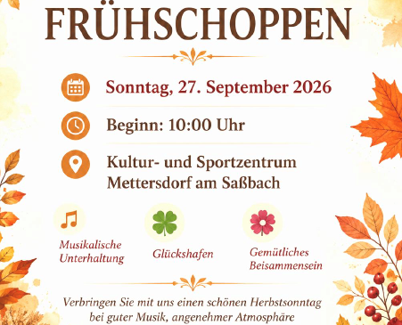 Einladung zum Herbstfest Fruehschoppnen am Sonntag, 27. September 2026, Beginn um 10:00 Uhr im Kultur- und Sportzentrum Mettersdorf am Sabbach. Mit musikalischer Unterhaltung, Glücksbringern und gemütlicher Atmosphäre. Freuen Sie sich auf einen schönen Herbsttag.