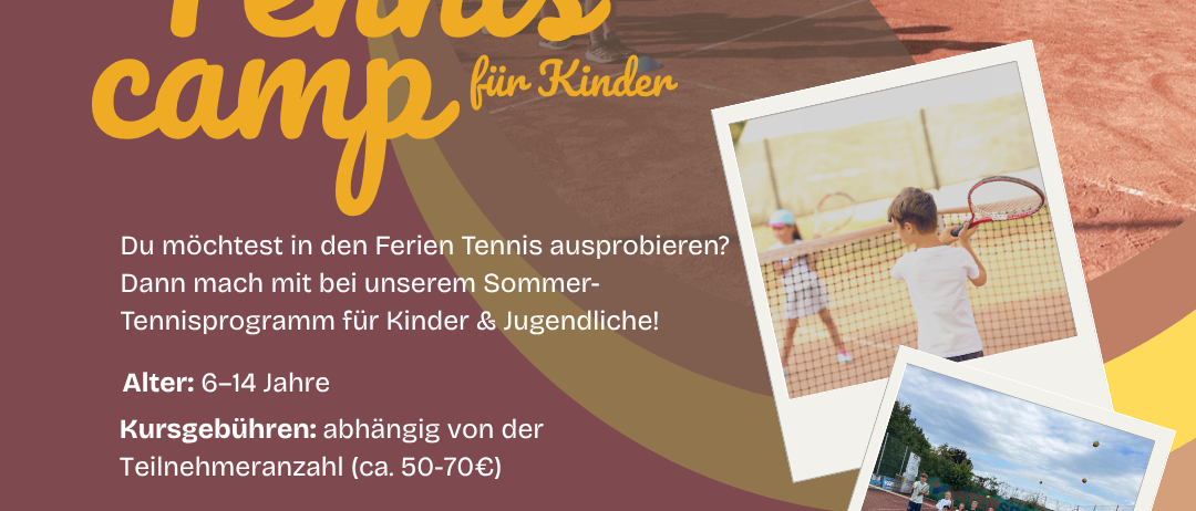 Werbeplakat für ein Sommer-Tenniscamp für Kinder. Das Camp ist für Kinder im Alter von 6-14 Jahren. Die Teilnahmegebühr hängt von der Teilnehmerzahl ab. Tennisschläger stehen zur Verfügung. Das Camp findet vom 13.07. bis 17.07.2026 statt. Kontaktperson: Kerstin Zeller.