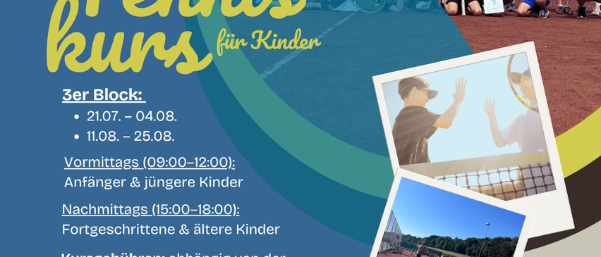 Wöchentlicher Tenniskurs für Kinder. Block 3: 21.07. - 04.08. und 11.08. - 25.08. Vormittag für Anfänger und jüngere Kinder; Nachmittag für Fortgeschrittene und ältere Kinder. Gebühren variieren. Eine Stunde, Dienstags im Sommer bis Ende August. Direkter Kontakt/Trainer: Kontaktdaten.