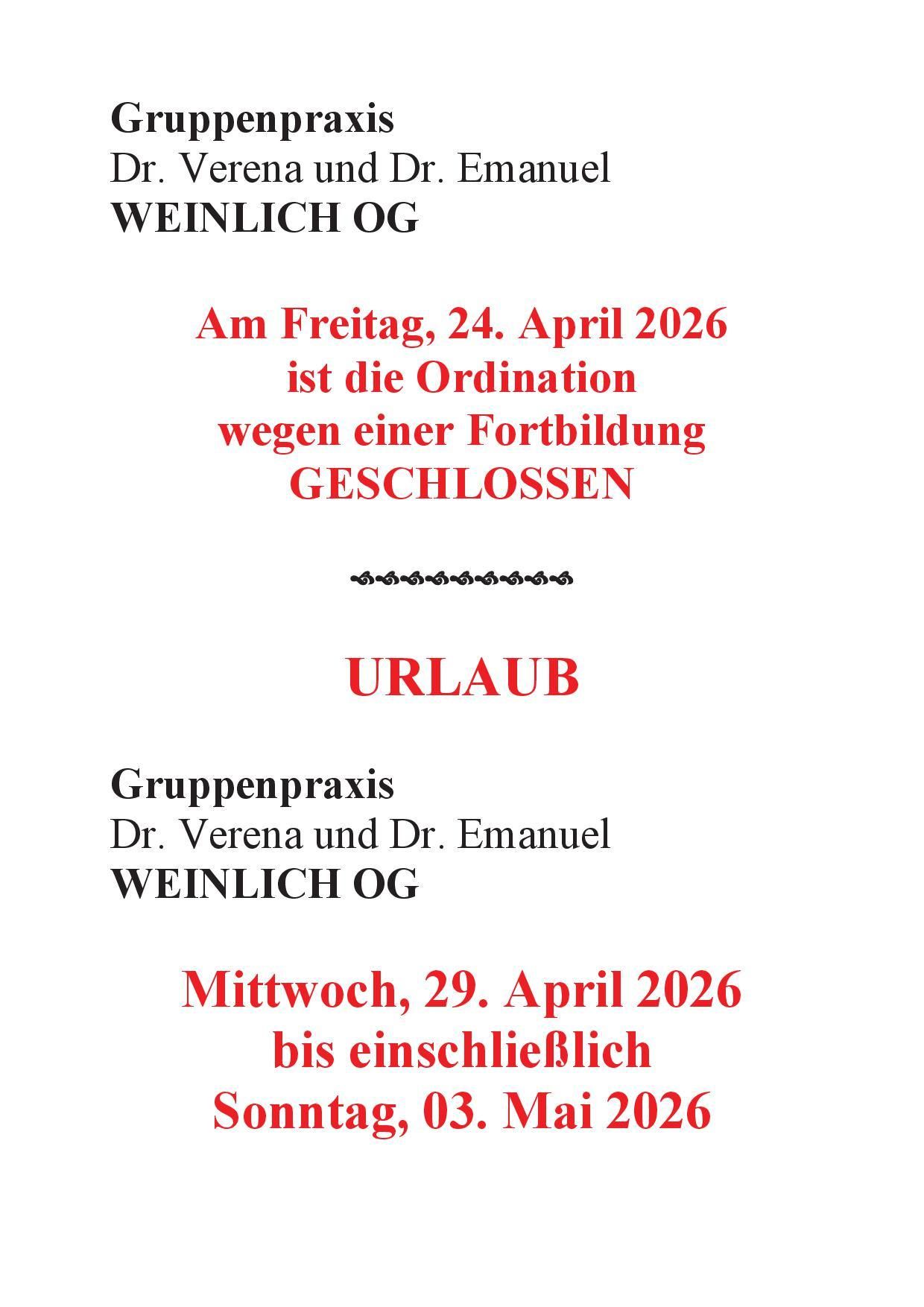 Mitteilung von Weinlich OG. Ordination wegen Fortbildung geschlossen am Freitag, 24. April 2026. Urlaubsmitteilung: Gruppenpraxis Dr. Verena und Dr. Emanuel Weinlich OG, geschlossen von Mittwoch, 29. April 2026, bis einschließlich Sonntag, 03. Mai 2026.