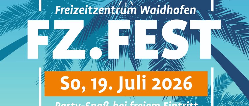 Veranstaltungsplakat für das FZ Fest in Waidhofen am 19. Juli 2026. Freier Eintritt mit Party und Spaß. Palmen und Sonne im Hintergrund.