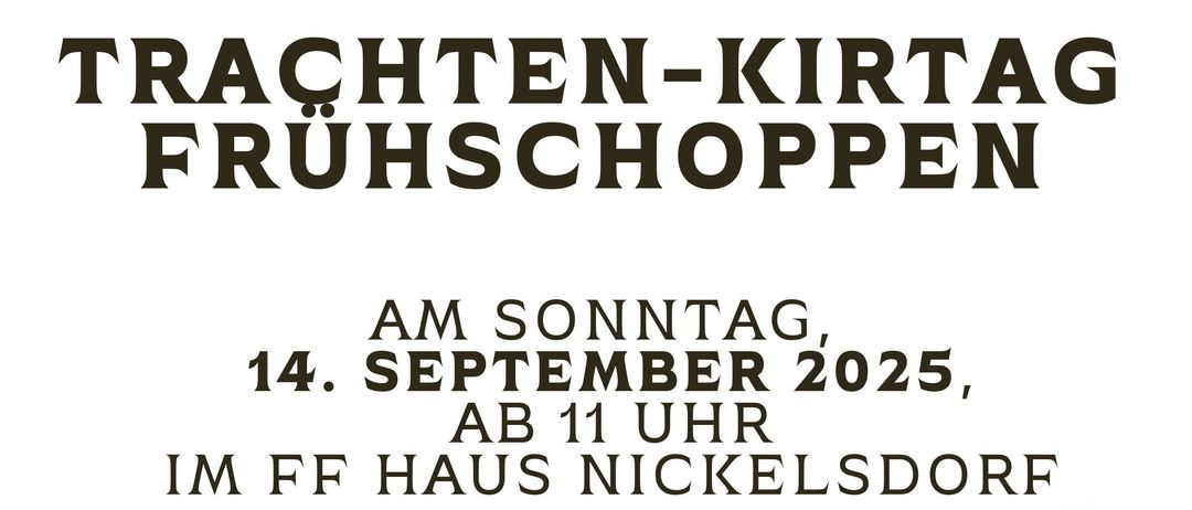 Der Trachten-Kirta in Fruhschoppon findet am Sonntag, den 14. September 2025, ab 11 Uhr im FF Haus Nickelsdorf statt. Das Programm beginnt um 11 Uhr mit Die Marchfelder Musikanten, gefolgt von Andreas Wetschka um 14:30 Uhr. Tischreservierungen sind montags bis freitags von 17:00 bis 20:00 Uhr unter +436866810694 möglich.