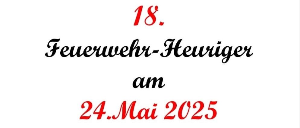 Ankündigung des 18. Feuerwehr-Heurigen am 24. Mai 2025. Beginn um 12 Uhr am Feuerwehrhaus. Für Speisen und Getränke ist bestens gesorgt.