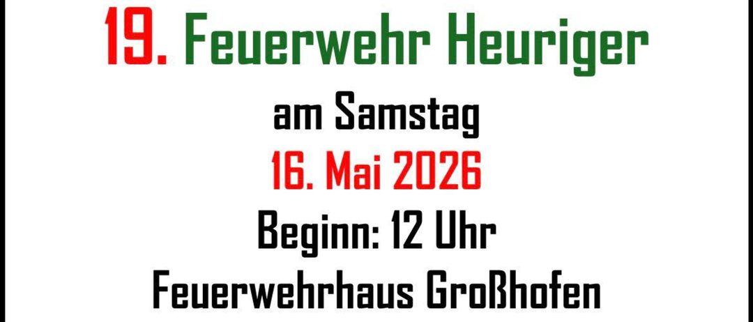 GroBhofen veranstaltet am Samstag, den 16. Mai 2026, den 19. Feuerwehr Heuriger ab 12 Uhr. Es gibt hausgemachte Mehlspeisen und Kinderhüpfburg. Wir freuen uns auf Ihren Besuch!