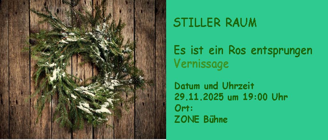 Ein Kranz aus immergrünen Pflanzen mit Schnee auf einem hölzernen Hintergrund. Es steht 'Stiller Rau' und ein Veranstaltungsdatum vom 29.11.2025. Ort: ZONE Bühne.