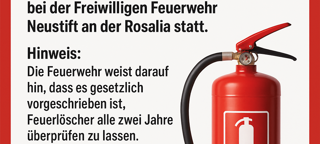 Ein Plakat kündigt die jährliche Feuerlöscherüberprüfung am Samstag, den 08. November 2025, von 08:00 Uhr bis 11:00 Uhr bei der Freiwilligen Feuerwehr Neustift an der Rosalia an. Ein roter Feuerlöscher ist abgebildet.