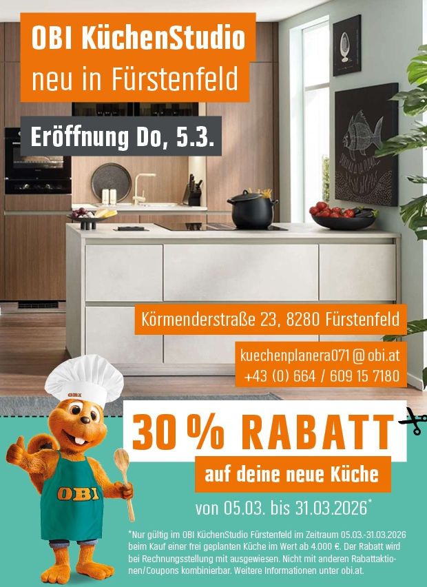 OBI Küchenstudio Eröffnung in Furstenfeld. Eröffnung am Donnerstag, 5. März. Gelegen in der Kormenderstraße 23, 8280 Furstenfeld. Kontaktieren Sie kuechenplanera071@obi.at oder rufen Sie +43 (0) 664 / 609 15 7180 an. Genießen Sie 30% Rabatt auf Ihre neue Küche vom 5. März bis 31. März 2026. Nur gültig im OBI Küchenstudio Furstenfeld. Der Rabatt gilt für den Kauf einer frei stehenden Küche im Wert von 4.000 €.