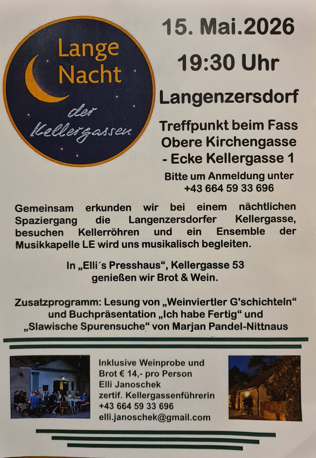 Nacht der Kellergassen in Langenzenn. Treffpunkt an der Ecke Kellergasse und Obere Kirchengasse. Anmeldung unter +43 664 59 33 696. Gemeinsam erkunden wir bei einem nächtlichen Spaziergang die Langenzenndorfer Kellergassen. Begleitet wird uns musikalisch von der Musikkapelle LE. Anschließend genießen wir Brot & Wein in Elli's Presshaus, Kellergasse 53. Zusatzprogramm: Lesung von Weinviertler Geschichten und Buchpräsentation von Marjan Pandel-Nitnaus.