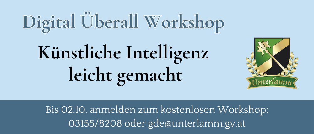 Blaues Plakat mit weißem Text. Titel lautet Digital Uberall Workshop. Untertitel lautet Künstliche Intelligenz leicht gemacht. Anmeldung offen bis 2. Oktober. Kontakt: 03155/8208 oder gde@unterlamm.gv.at.