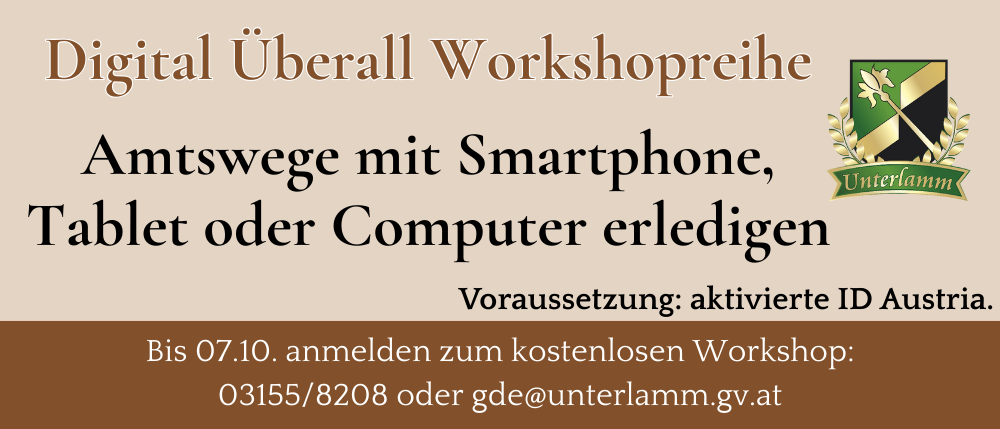 Digital Überall Workshopreihe. Amtswege mit Smartphone, Tablet oder Computer erledigen. Voraussetzung: aktivierte ID. Bis 07.10. anmelden zum kostenlosen Workshop: 03155/8208 oder gde@unterlamm.gv.at.