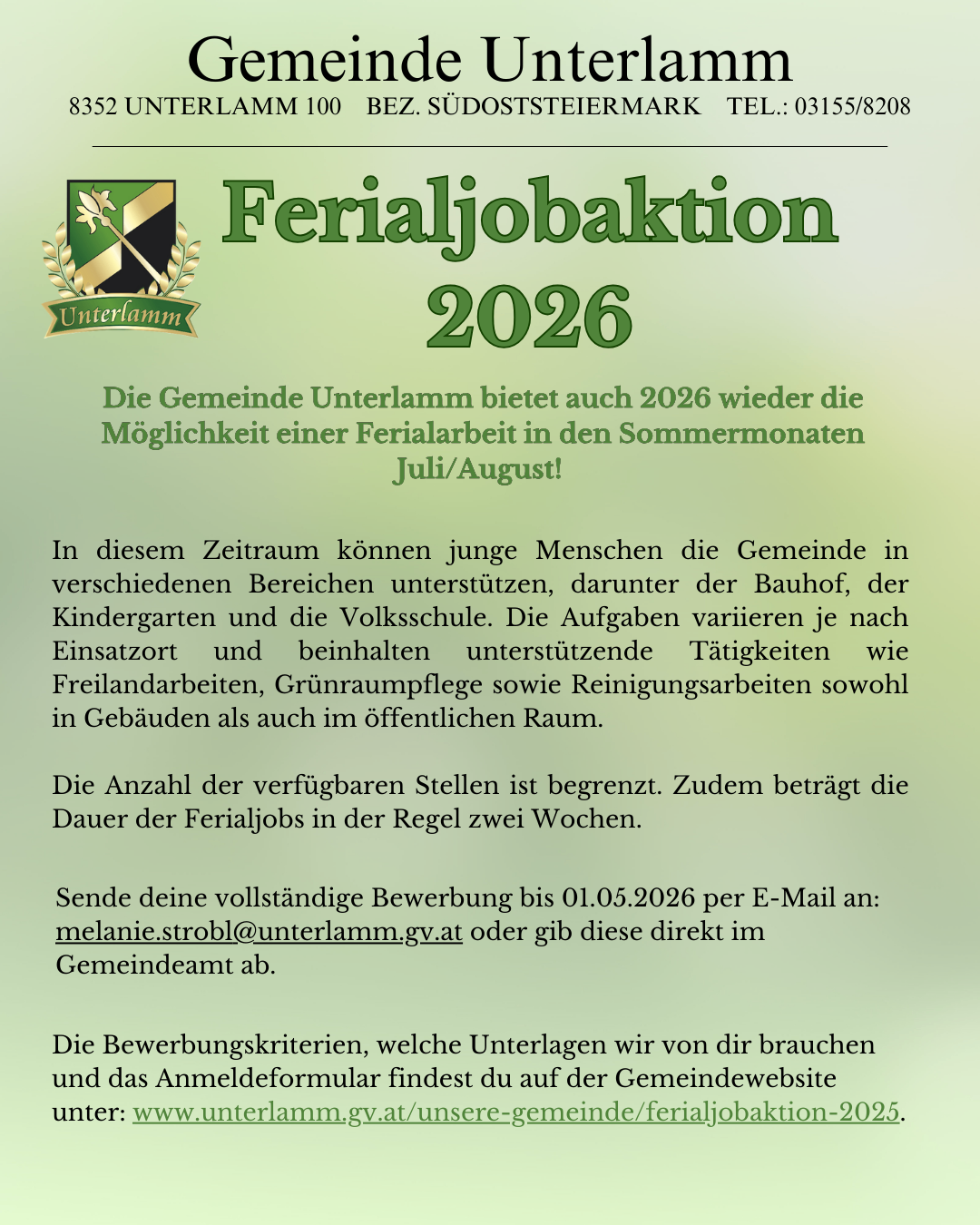 Die Gemeinde Unterlamm bietet auch 2026 wieder die Möglichkeit einer Ferialarbeit in den Sommermonaten Juli/August an. Junge Menschen können die Gemeinde in verschiedenen Bereichen unterstützen, darunter der Bauhof, der Kindergarten und die Volksschule. Die Aufgaben variieren je nach Einsatzort und beinhalten unterstützende Tätigkeiten wie Freilandarbeiten, Grünflächenpflege sowie Reinigungsarbeiten sowohl in Gebäuden als auch im öffentlichen Raum.