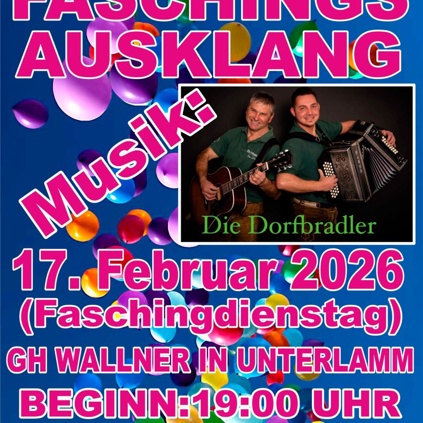 Poster for a musical event on February 17, 2026, featuring two men playing guitar and accordion. The text reads 'Faschingsausklang Musik' and 'Die Dorfbradler'. The event is at GH Wallner in Unterlamm, starting at 19:00.