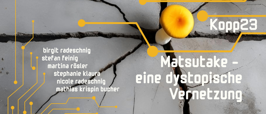 Das Bild zeigt eine rissige Betonoberfläche mit einigen darauf wachsenden Pilzen. Namen wie 'Nicole Radeschinig', 'Matsuta' und 'Kristina Rösler' sind auf der linken Seite aufgeführt. Der Satz 'eine Dystopie' ist in fetten Buchstaben geschrieben.