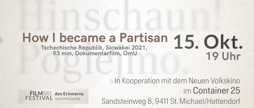 Dokumentarfilm mit dem Titel 'Ich wurde Partisan', Tschechische Republik, Slowakei, 2021, 93 min, in Kooperation mit Neuere des Erinnerns, Sandsteinweg 8, 9411 St. Michael.