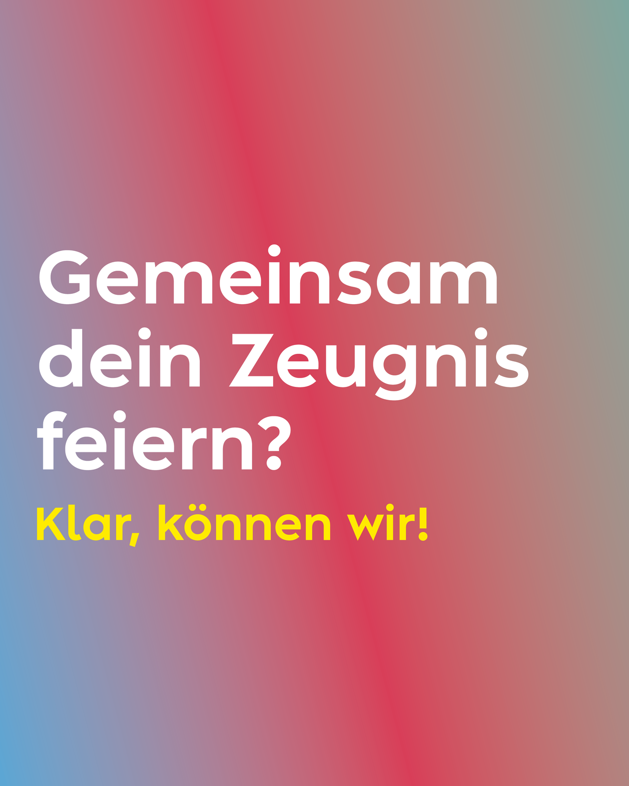 Das Bild zeigt einen farbenfrohen Hintergrund mit weißem Text, der fragt, 'Gemeinsam dein Zeugnis feiern?' Darunter steht in Gelb 'Klar, konnen wir!' geschrieben.