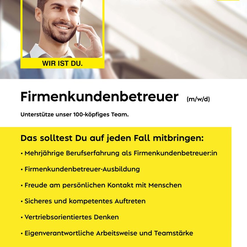 Ein Mann lächelt und spricht am Telefon. Der Text lautet: 'Firmenkundenbetreuer (m/w/d). Unterstütze unser 100-köpfiges Team. Was Du auf jeden Fall mitbringen solltest: Mehrjährige Berufserfahrung als Firmenkundenbetreuer:in, Firmenkundenbetreuer-Ausbildung, Freude am persönlichen Kontakt mit Menschen, Sicheres und kompetentes Auftreten, Vertriebsorientiertes Denken, Eigenverantwortliche Arbeitsweise und Teamstärke.