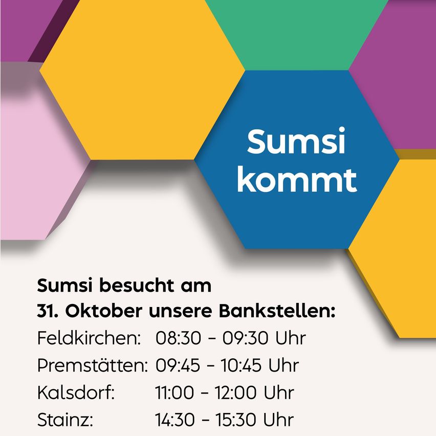 Sumsi besucht am 31. Oktober unsere Bankstellen: Feldkirchen: 08:30 - 09:30 Uhr Premstatten: 09:45 - 10:45 Uhr Kalsdorf: 11:00 - 12:00 Uhr Stainz: 14:30 - 15:30 Uhr.
