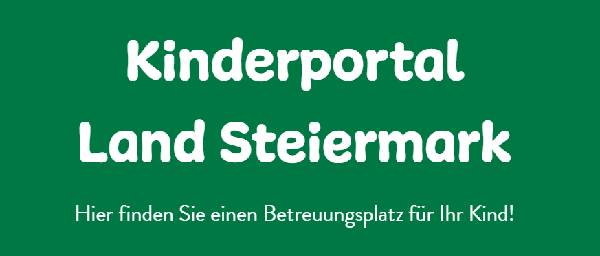 Ein grüner Banner mit weißem Text. Es steht 'Kinderportal Land Steiermark'. Darunter steht 'Hier finden Sie einen Betreuungsplatz für Ihr Kind!'.