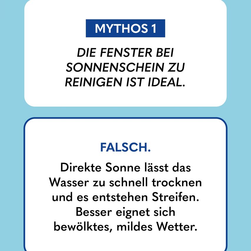Das Bild enthält eine Mythentäuschung über das Reinigen von Fenstern. Es besagt, dass das Reinigen von Fenstern bei direktem Sonnenschein nicht ideal ist, da es dazu führen kann, dass das Wasser zu schnell trocknet und Streifen entstehen. Stattdessen ist es besser, Fenster bei bewölktem, mildem Wetter zu reinigen.