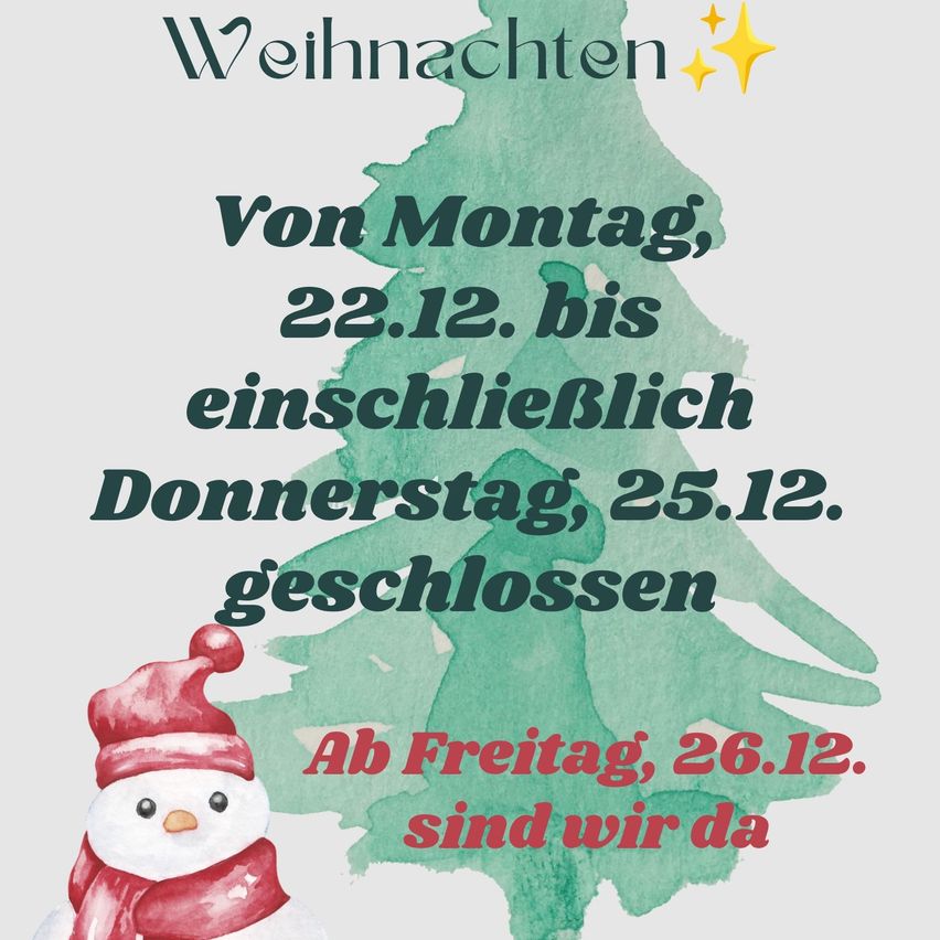 Weihnachtliche Werbung mit einem Schneemann, einem Weihnachtsbaum und einem Schild, das lautet: 'Geschlossen von Montag, 22.12. bis einschließlich Donnerstag, 25.12.' Geöffnet am Freitag, 26.12.'