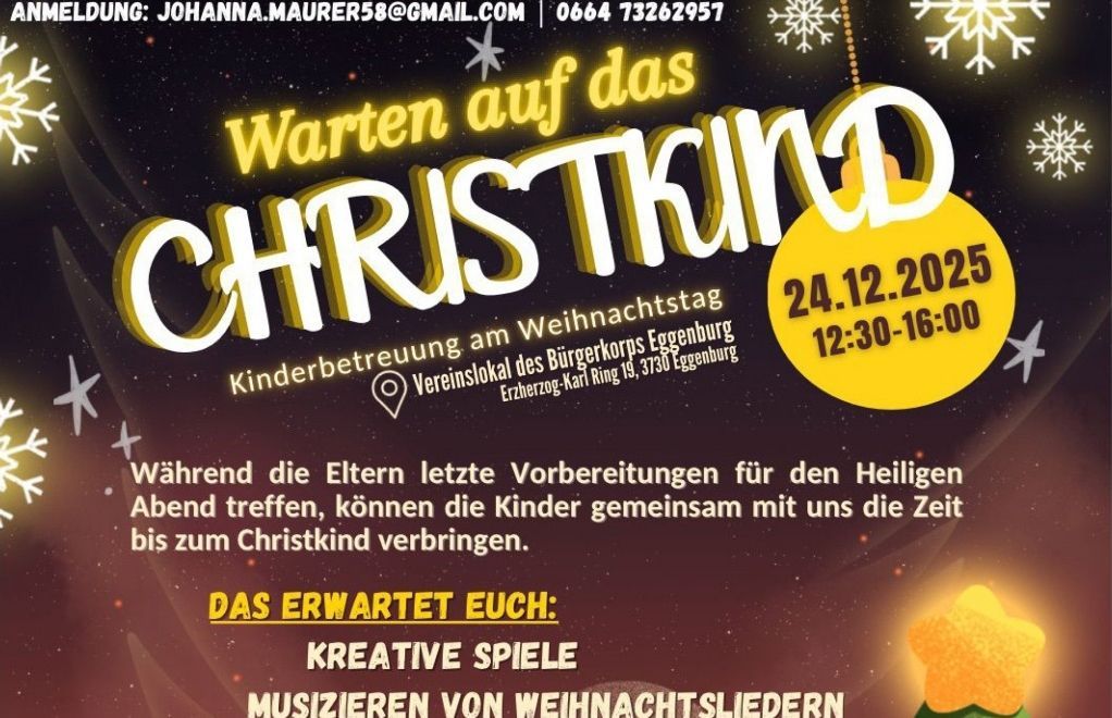 Plakat für das Warten auf das Christkind-Event am 24.12.2022 von 12:30 bis 16:00 Uhr im Burgerkorps Eggenburg. Während die Eltern letzte Vorbereitungen treffen, können die Kinder Zeit mit uns verbringen. Erwarten Sie kreative Spiele und Weihnachtslieder.