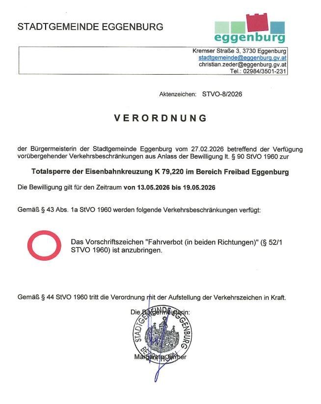 Die Stadtgemeinde Eggenburg hat am 27.02.2026 eine Verordnung bezüglich vorübergehender Verkehrsbeschränkungen aufgrund der Erteilung der Bewilligung gemäß § 90 StVO 1960 für die Bahnübergang K 79,220 im Bereich Freibad Eggenburg erlassen. Die Bewilligung gilt vom 13.05.2026 bis 19.05.2026.